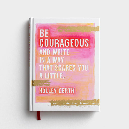 Be courageous and try to write in a way that scares you a little.